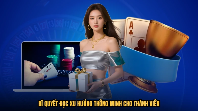 Bí quyết đọc xu hướng thông minh cho thành viên