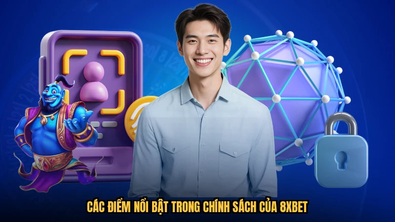 Các điểm nổi bật trong chính sách của 8XBET
