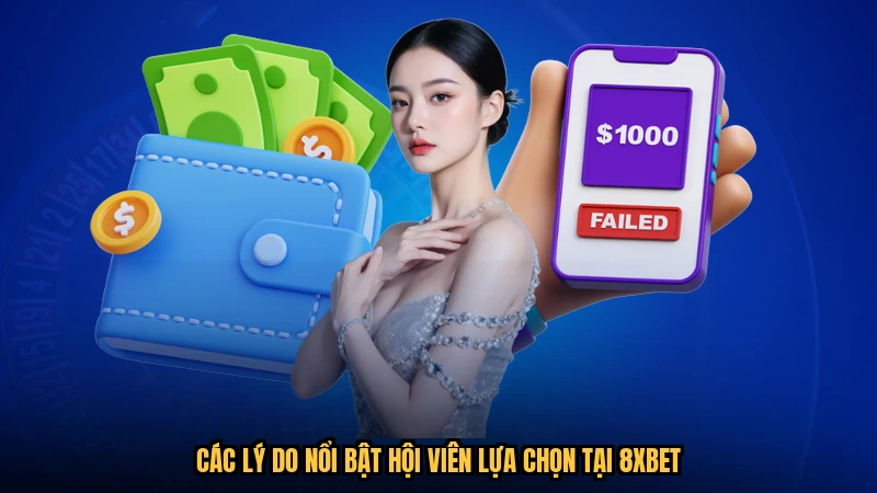 Các lý do nổi bật hội viên lựa chọn tại 8XBET