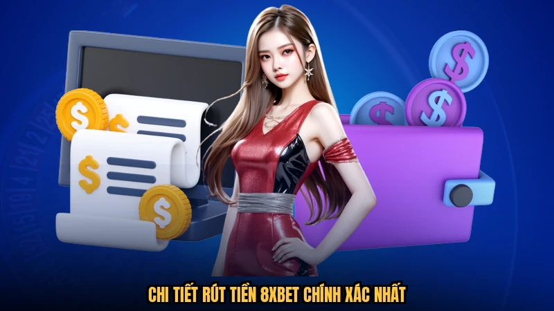 Chi tiết rút tiền 8XBET chính xác nhất
