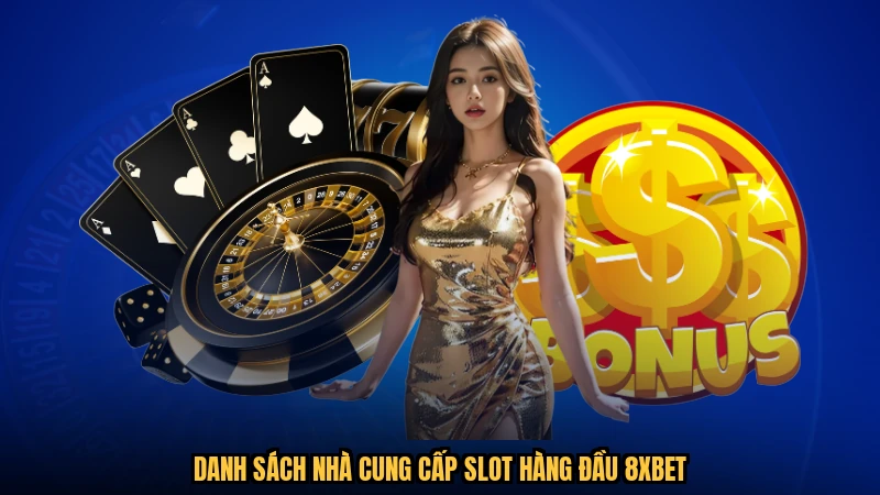 Danh sách nhà cung cấp slot hàng đầu 8XBET