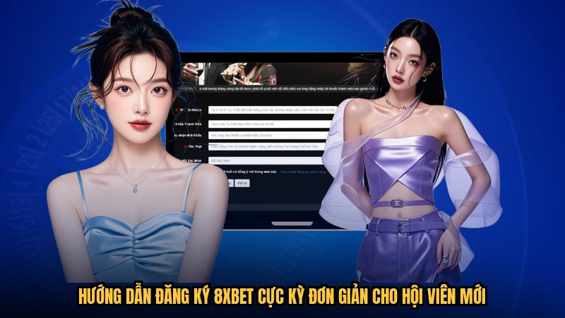 Hướng dẫn đăng ký 8XBET cực kỳ đơn giản cho hội viên mới