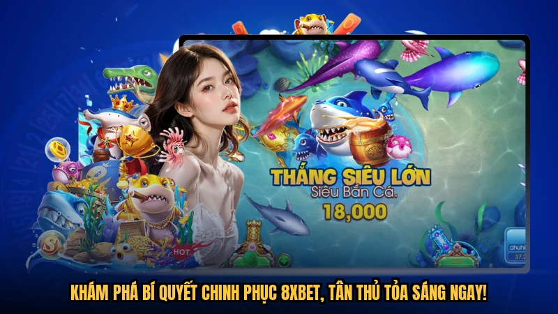 Khám phá bí quyết chinh phục 8XBET, tân thủ tỏa sáng ngay!
