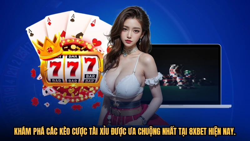 Khám phá các kèo cược Tài Xỉu được ưa chuộng nhất tại 8XBET hiện nay.