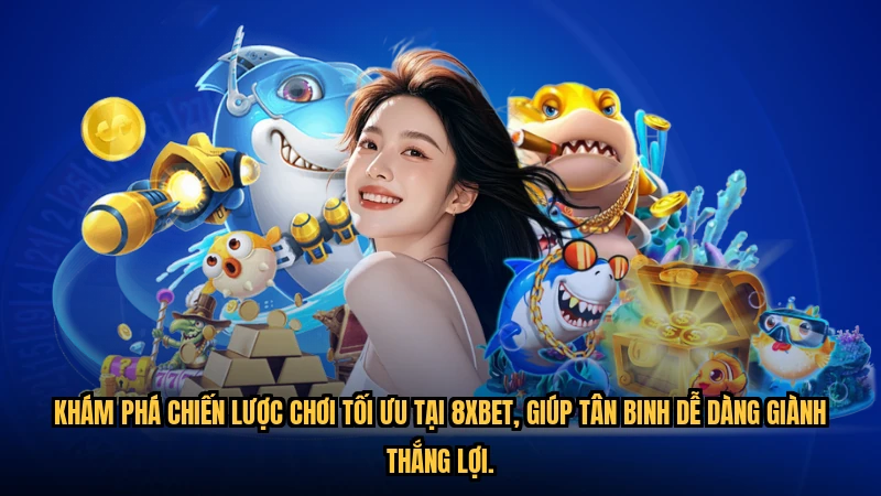 Khám phá chiến lược chơi tối ưu tại 8XBET, giúp tân binh dễ dàng giành thắng lợi.