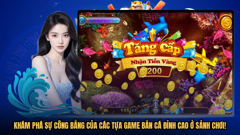 Khám phá sự công bằng của các tựa game bắn cá đỉnh cao ở sảnh chơi!