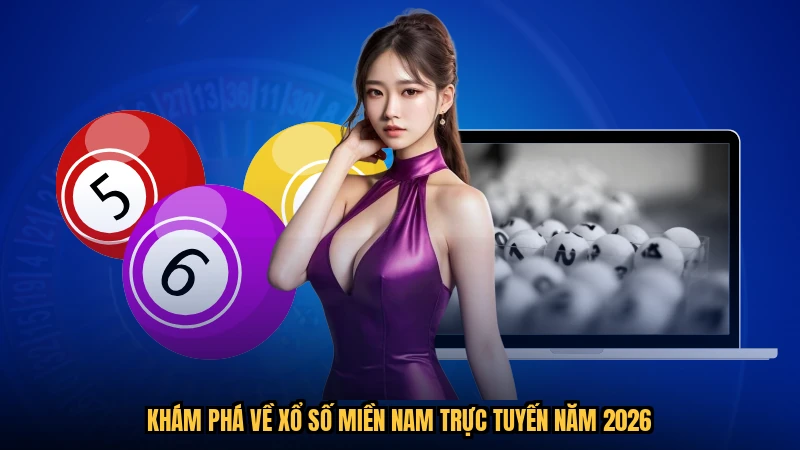 Khám phá về xổ số miền nam trực tuyến năm 2026