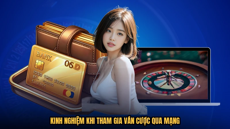 Kinh nghiệm khi tham gia ván cược qua mạng