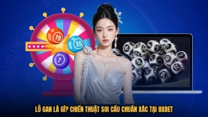 Lô Gan Là Gì? Chiến Thuật Soi Cầu Chuẩn Xác Tại 8XBET