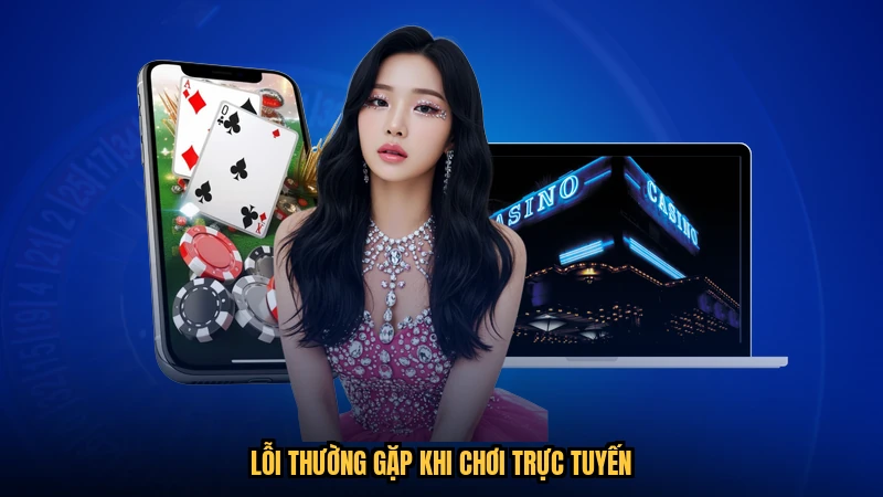 Lỗi thường gặp khi chơi trực tuyến