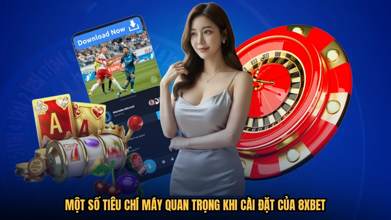 Một số tiêu chí máy quan trọng khi cài đặt của 8XBET