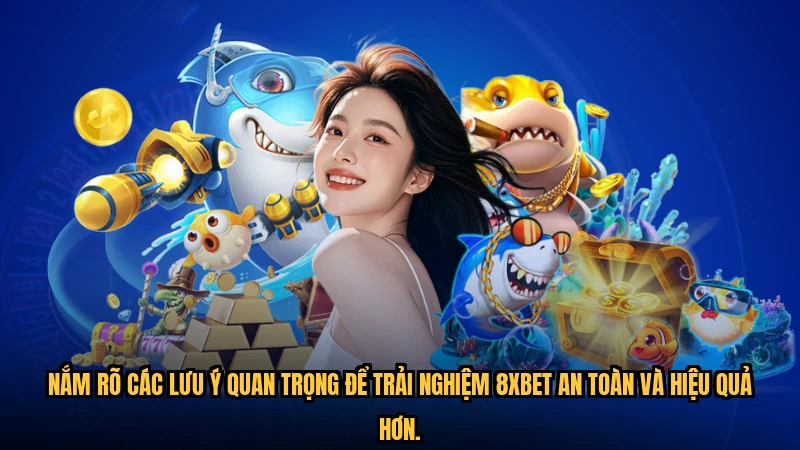 Nắm rõ các lưu ý quan trọng để trải nghiệm 8XBET an toàn và hiệu quả hơn.
