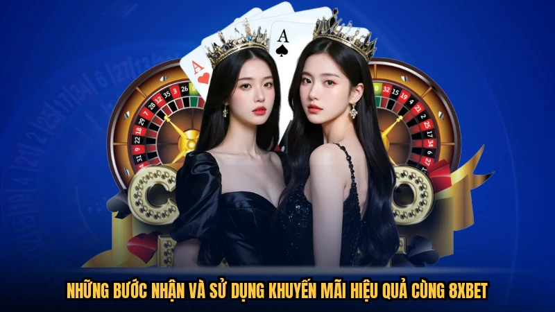Những bước nhận và sử dụng khuyến mãi hiệu quả cùng 8XBET