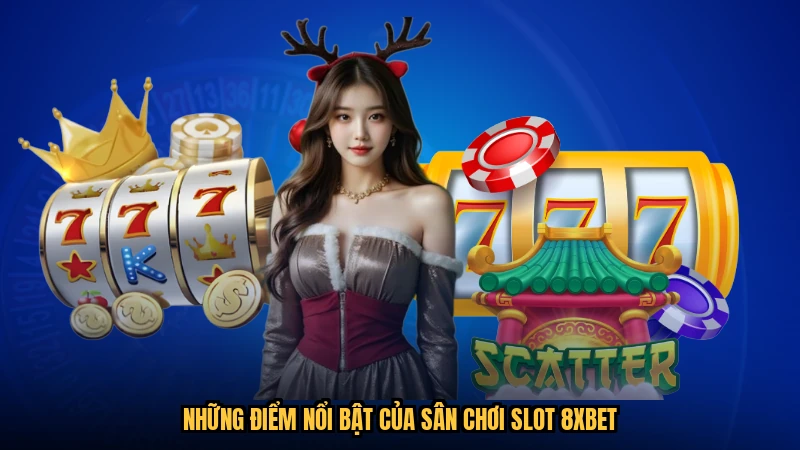 Những điểm nổi bật của sân chơi slot 8XBET