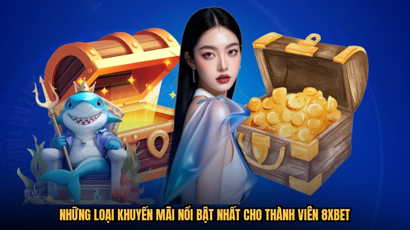 Những loại khuyến mãi nổi bật nhất cho thành viên 8XBET