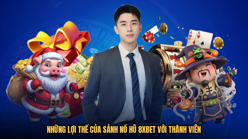 Những lợi thế của sảnh nổ hũ 8XBET với thành viên