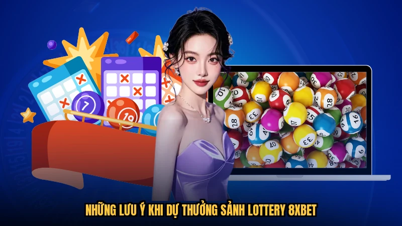 Những lưu ý khi dự thưởng sảnh lottery 8XBET