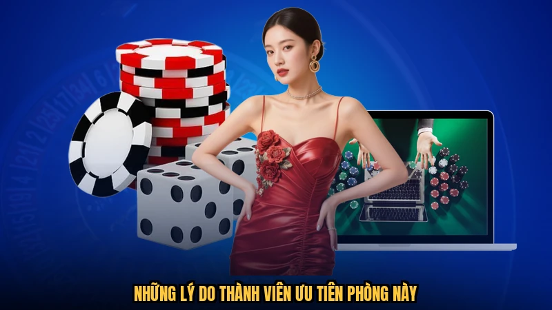 Những lý do thành viên ưu tiên phòng này
