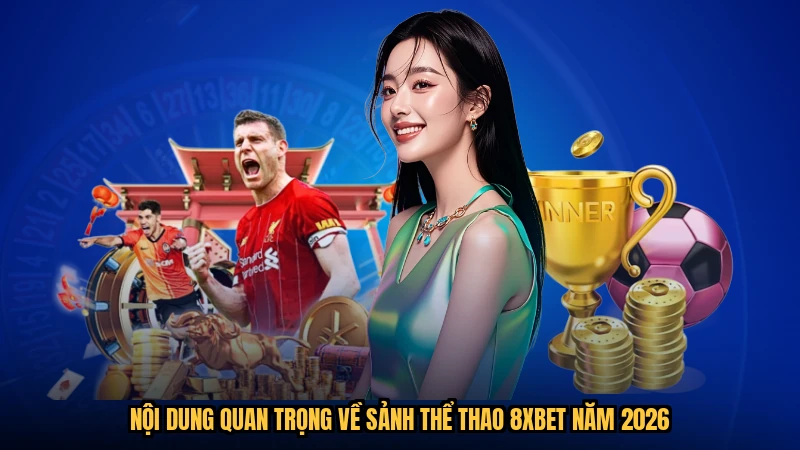 Nội dung quan trọng về sảnh thể thao 8XBET năm 2026
