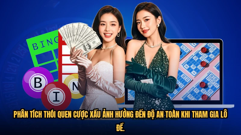 Phân tích thói quen cược xấu ảnh hưởng đến độ an toàn khi tham gia lô đề.