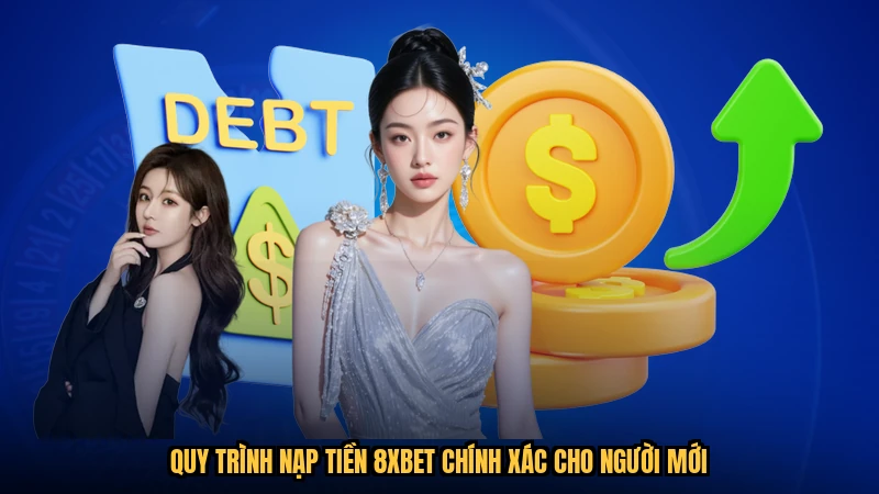 Quy trình nạp tiền 8XBET chính xác cho người mới