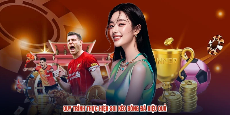 Quy trình thực hiện soi kèo bóng đá hiệu quả