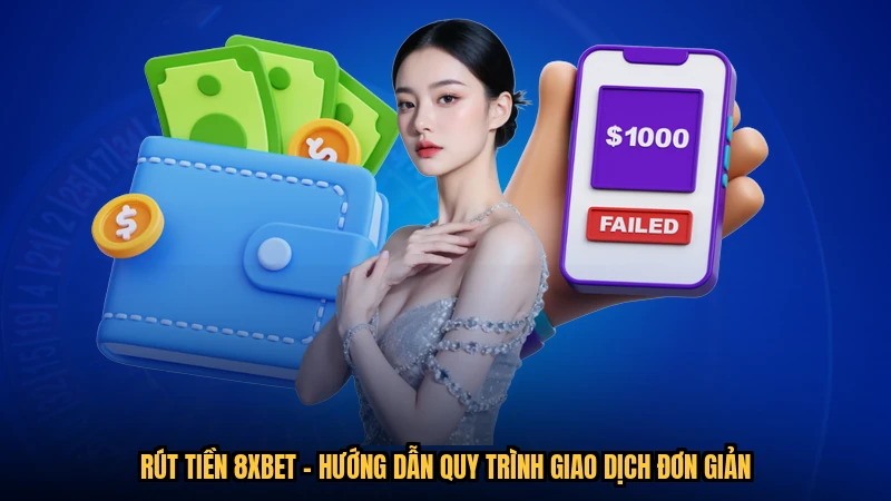 Rút Tiền 8XBET - Hướng Dẫn Quy Trình Giao Dịch Đơn Giản