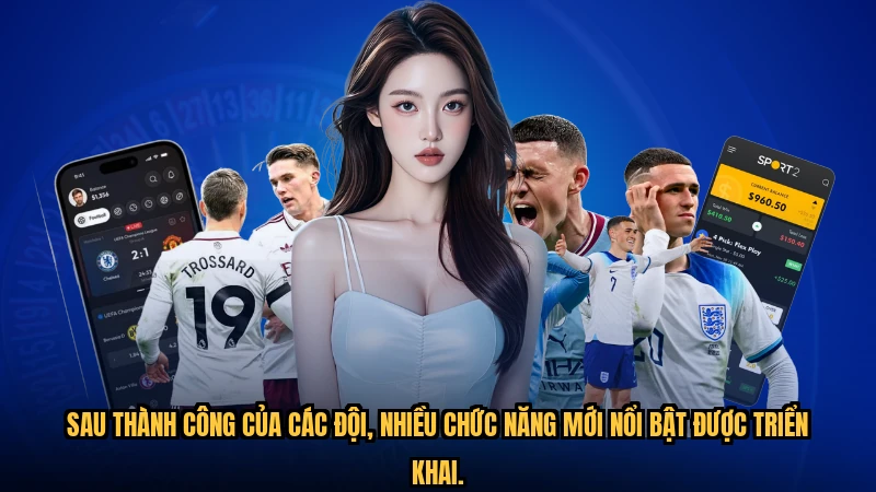 Sau thành công của các đội, nhiều chức năng mới nổi bật được triển khai.