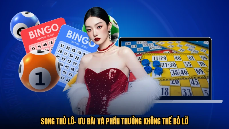 Song Thủ Lô- Ưu Đãi Và Phần Thưởng Không Thể Bỏ Lỡ