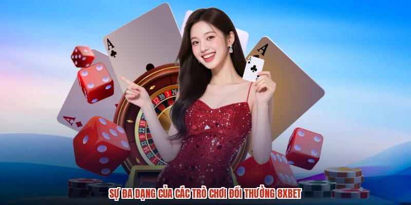 Sự đa dạng của các trò chơi đổi thưởng 8xbet