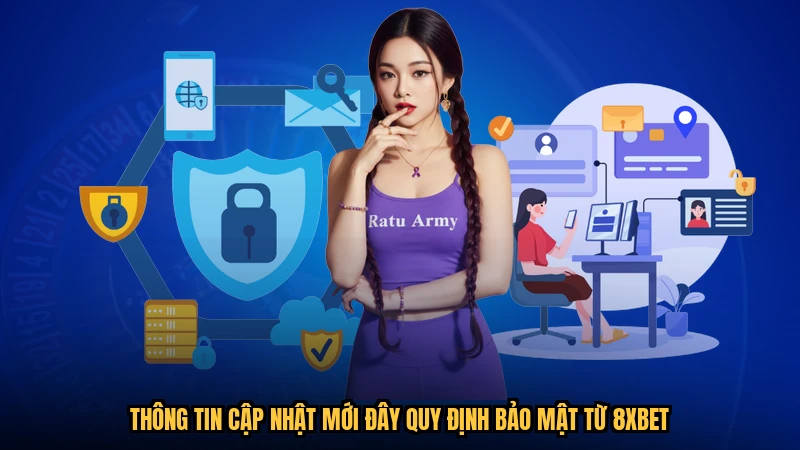 Thông tin cập nhật mới đây quy định bảo mật từ 8XBET