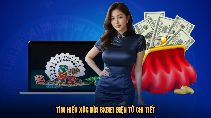 Tìm hiểu xóc đĩa 8XBET điện tử chi tiết
